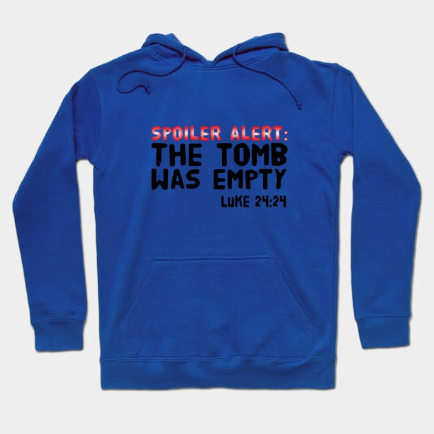 SPOILER ALERT: THE TOMB WAS EMPTY LUKE 24:24 Hoodie by Sunshineisinmysoul